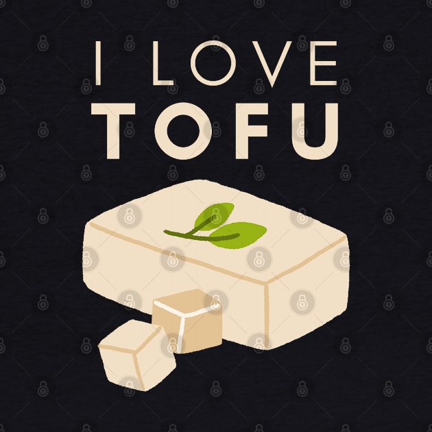 I Love Tofu by Random Prints